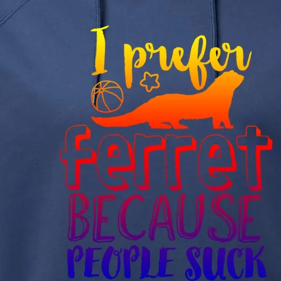 I Prefer Ferret People Suck Funny Sarcastic Ferret Lover Funny Gift Performance Fleece Hoodie