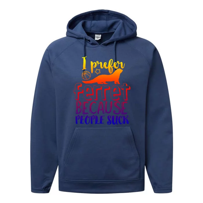 I Prefer Ferret People Suck Funny Sarcastic Ferret Lover Funny Gift Performance Fleece Hoodie