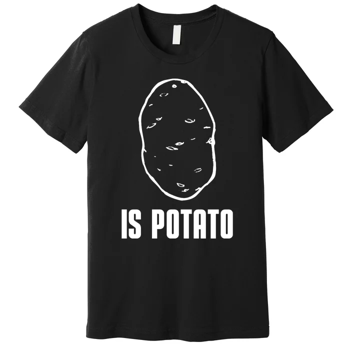 Is Potato Funny Potato Meme Premium T-Shirt