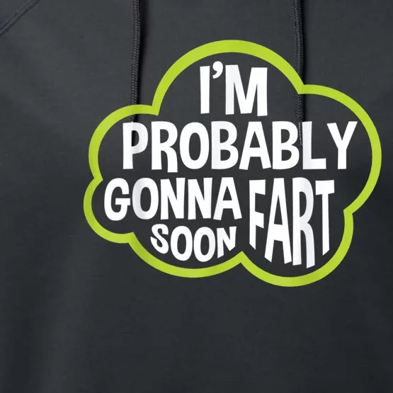 Im Probably Gonna Fart Soon Funny Slogan Performance Fleece Hoodie