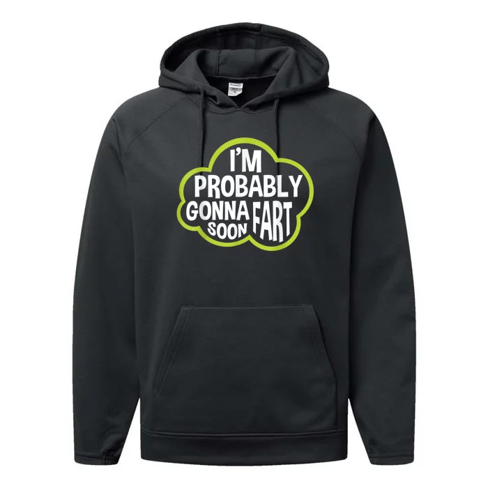 Im Probably Gonna Fart Soon Funny Slogan Performance Fleece Hoodie