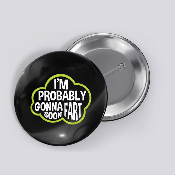 Im Probably Gonna Fart Soon Funny Slogan Button