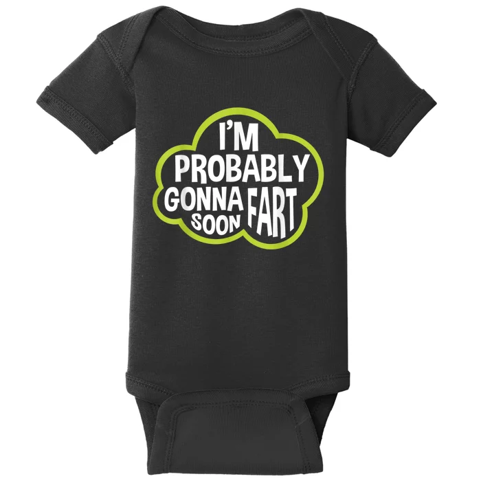 Im Probably Gonna Fart Soon Funny Slogan Baby Bodysuit