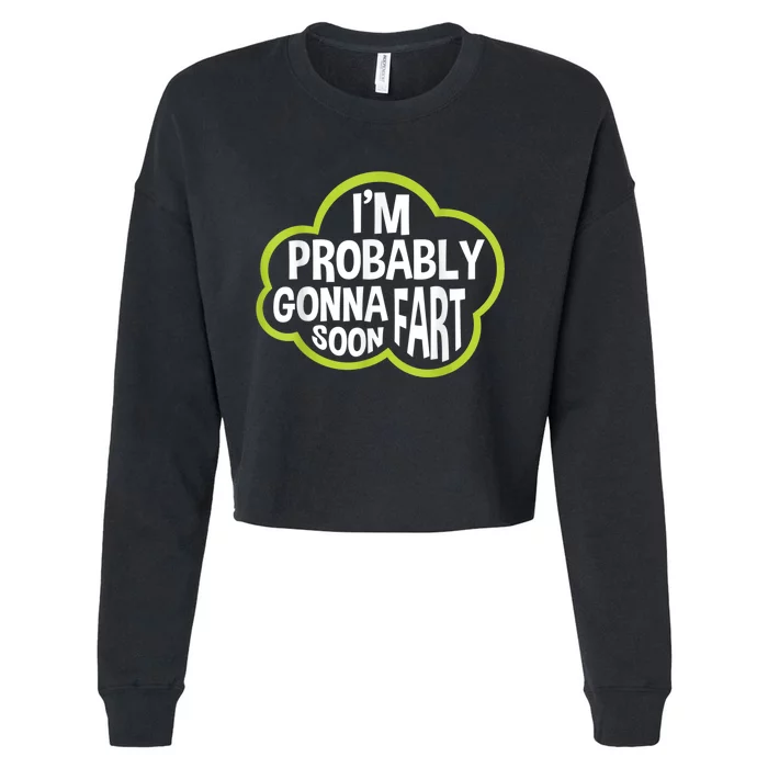 Im Probably Gonna Fart Soon Funny Slogan Cropped Pullover Crew