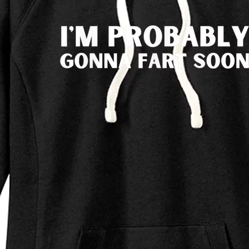 Im Probably Gonna Fart Soon Funny Slogan Women's Fleece Hoodie