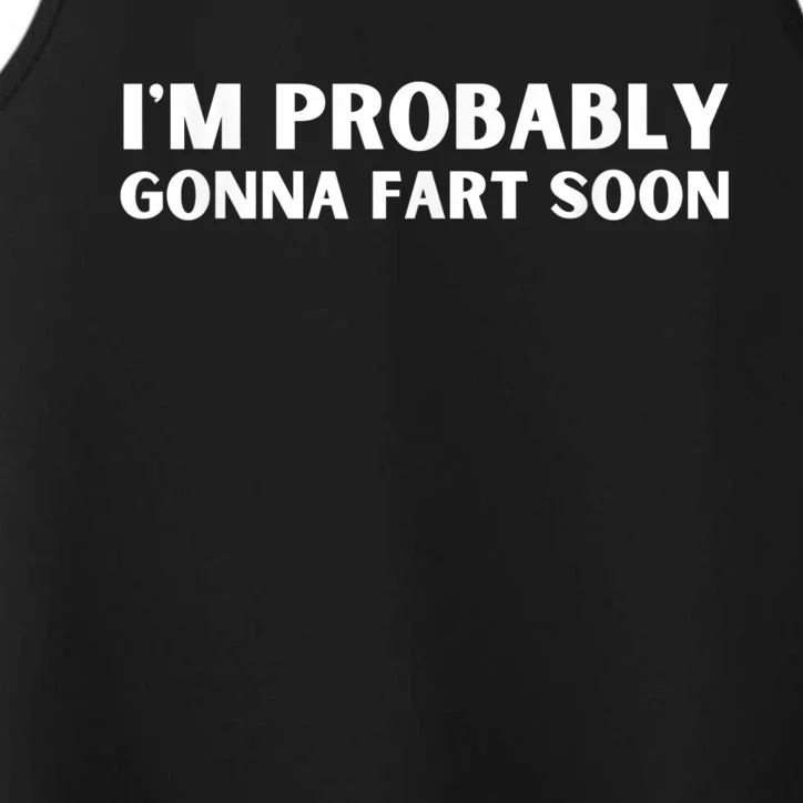 Im Probably Gonna Fart Soon Funny Slogan Performance Tank