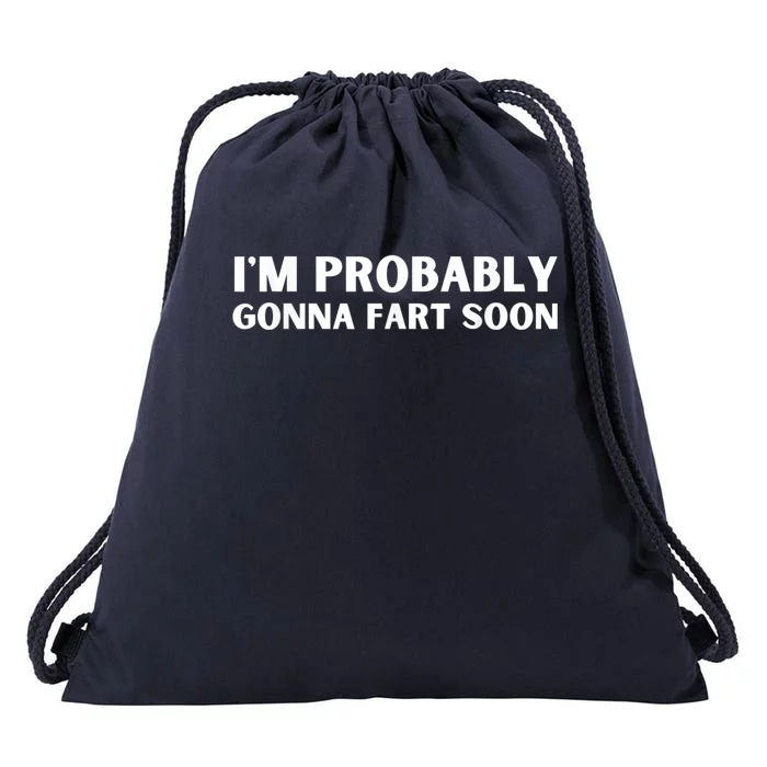 Im Probably Gonna Fart Soon Funny Slogan Drawstring Bag