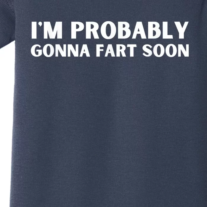 Im Probably Gonna Fart Soon Funny Slogan Baby Bodysuit