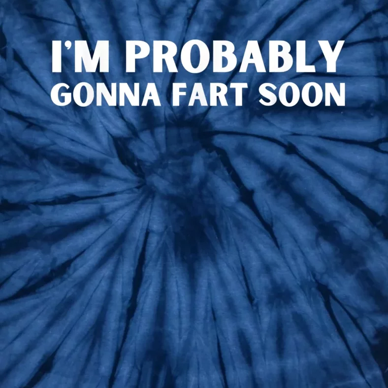 Im Probably Gonna Fart Soon Funny Slogan Tie-Dye T-Shirt