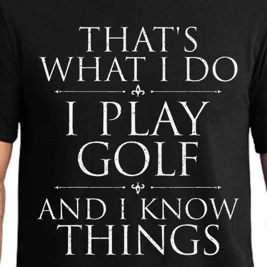 I Play Golf And I Know Things Golfing Golf Player Golfer Pajama Set