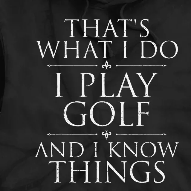 I Play Golf And I Know Things Golfing Golf Player Golfer Tie Dye Hoodie