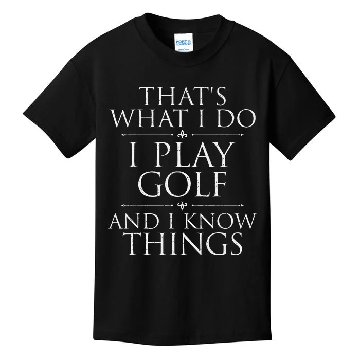 I Play Golf And I Know Things Golfing Golf Player Golfer Kids T-Shirt