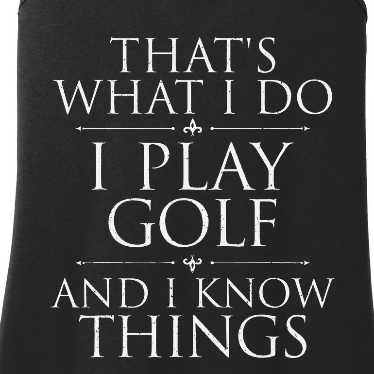 I Play Golf And I Know Things Golfing Golf Player Golfer Ladies Essential Tank