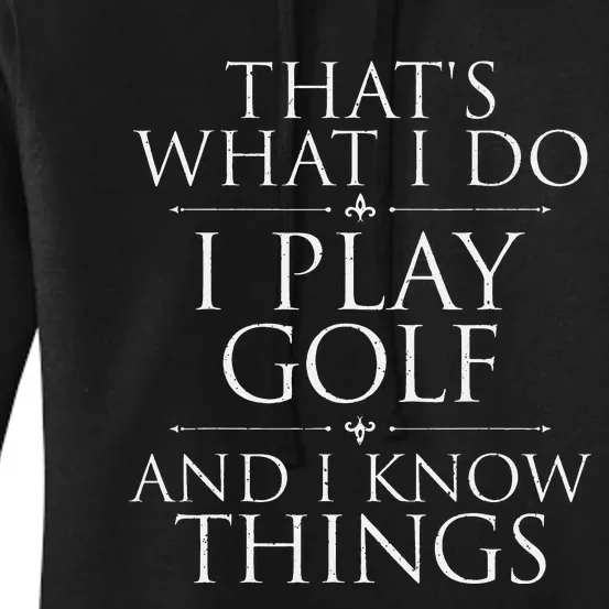 I Play Golf And I Know Things Golfing Golf Player Golfer Women's Pullover Hoodie