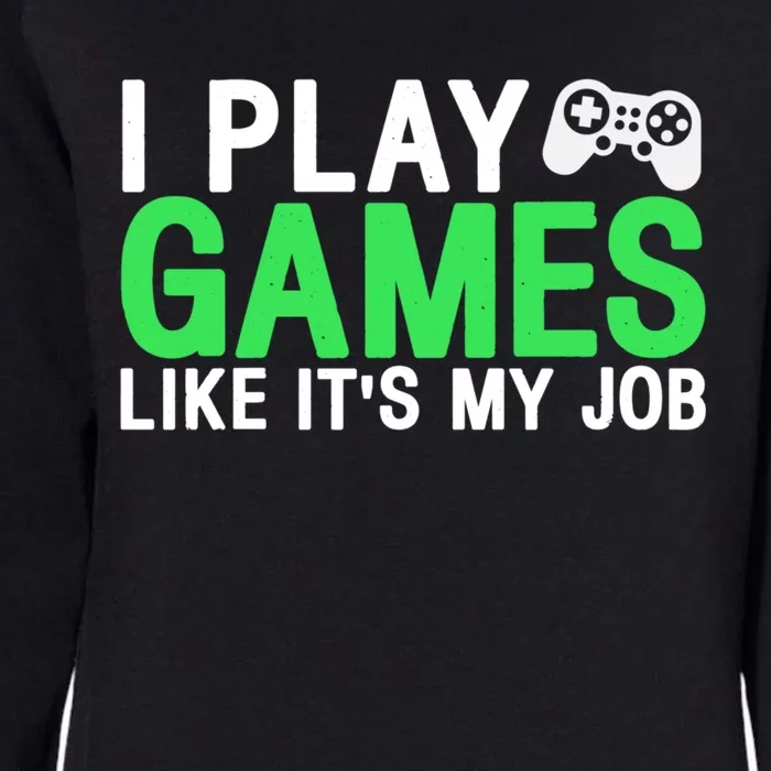 I Play Games Like ItS My Job Funny Gamer Cool Gift Womens California Wash Sweatshirt