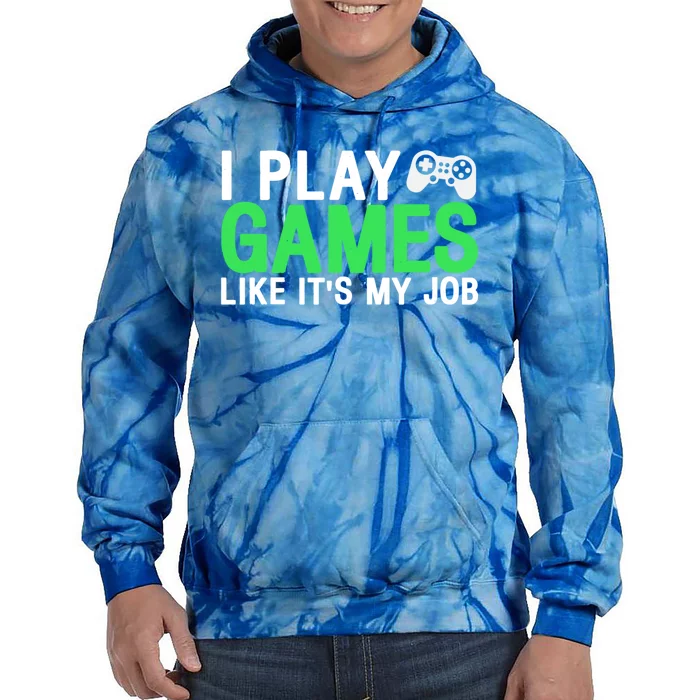 I Play Games Like ItS My Job Funny Gamer Cool Gift Tie Dye Hoodie