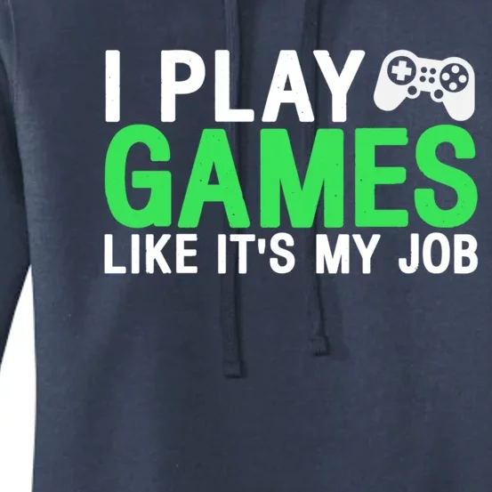 I Play Games Like ItS My Job Funny Gamer Cool Gift Women's Pullover Hoodie