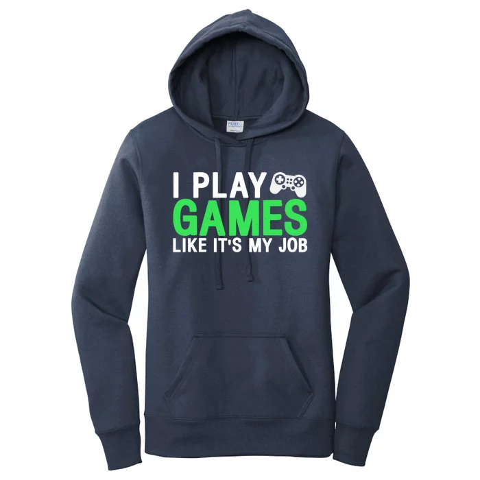 I Play Games Like ItS My Job Funny Gamer Cool Gift Women's Pullover Hoodie