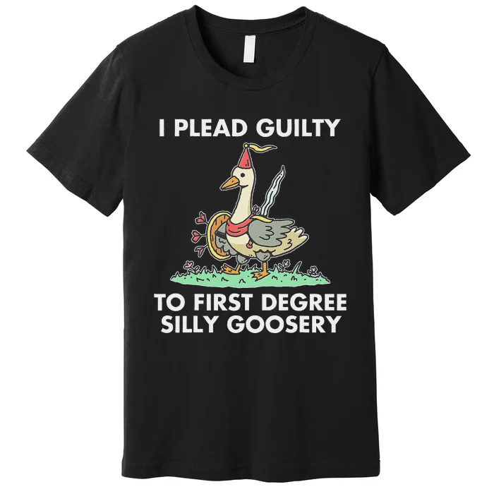 I Plead Guilty To F.I.R.S.T Degree Silly Goosery Apparel Premium T-Shirt