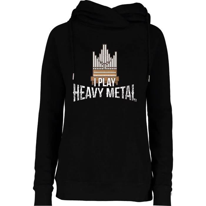 I Play Heavy Metal Church Organist Pipe Organ Player Womens Funnel Neck Pullover Hood