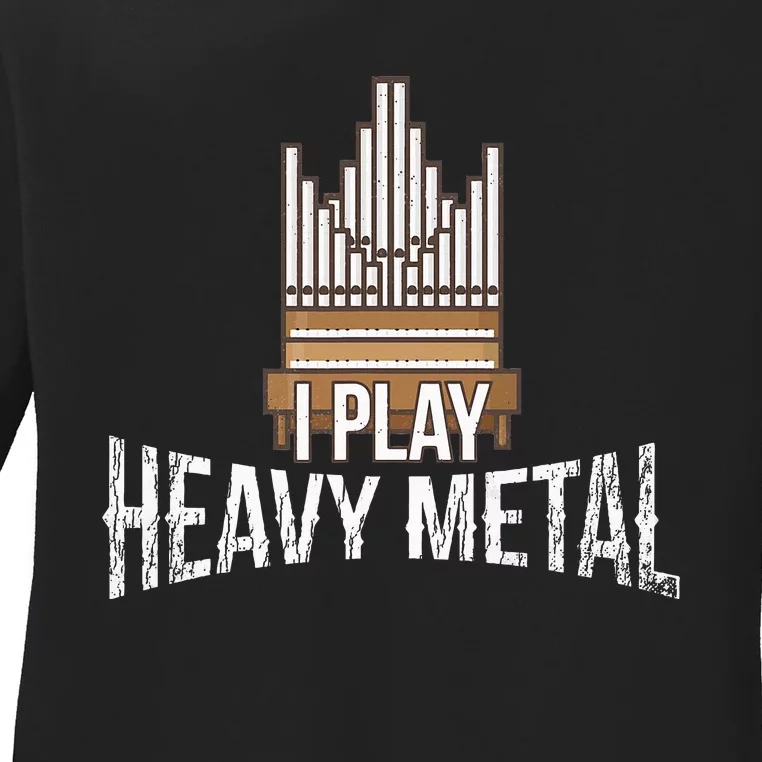 I Play Heavy Metal Church Organist Pipe Organ Player Ladies Long Sleeve Shirt