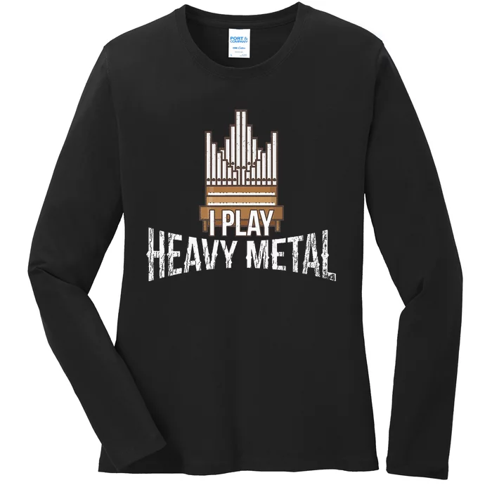 I Play Heavy Metal Church Organist Pipe Organ Player Ladies Long Sleeve Shirt