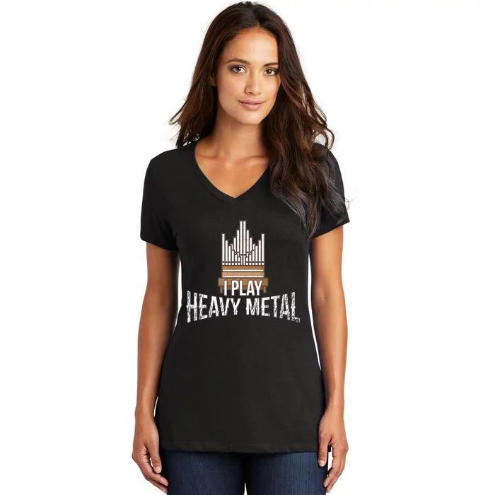 I Play Heavy Metal Church Organist Pipe Organ Player Women's V-Neck T-Shirt