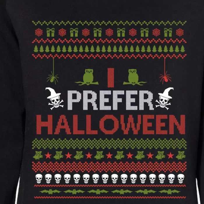 I Prefer Halloween Funny Ugly Christmas Awesome Gift Womens California Wash Sweatshirt