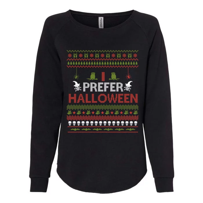 I Prefer Halloween Funny Ugly Christmas Awesome Gift Womens California Wash Sweatshirt