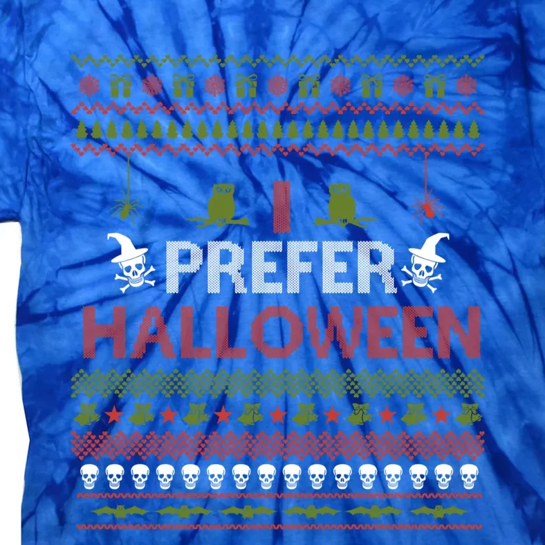 I Prefer Halloween Funny Ugly Christmas Awesome Gift Tie-Dye T-Shirt