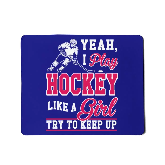 I Play Hockey Like A Girl Girls Hockey Player Cool Gift Cool Gift Mousepad