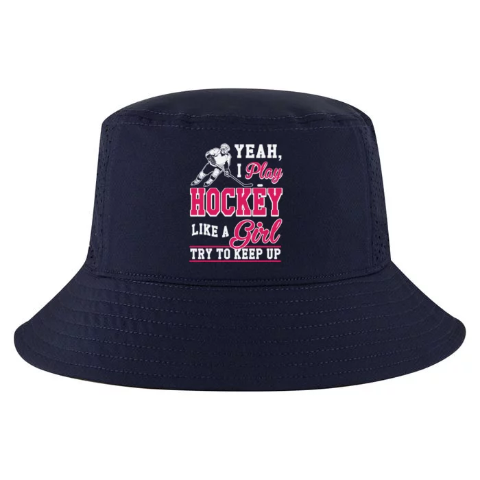 I Play Hockey Like A Girl Girls Hockey Player Cool Gift Cool Gift Cool Comfort Performance Bucket Hat