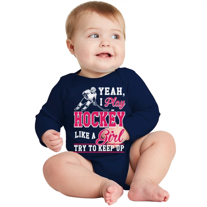 I Play Hockey Like A Girl Girls Hockey Player Cool Gift Cool Gift Baby Long Sleeve Bodysuit