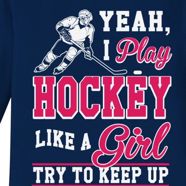 I Play Hockey Like A Girl Girls Hockey Player Cool Gift Cool Gift Baby Long Sleeve Bodysuit