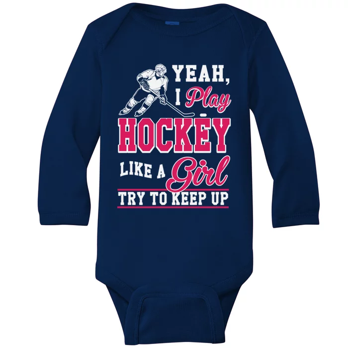 I Play Hockey Like A Girl Girls Hockey Player Cool Gift Cool Gift Baby Long Sleeve Bodysuit