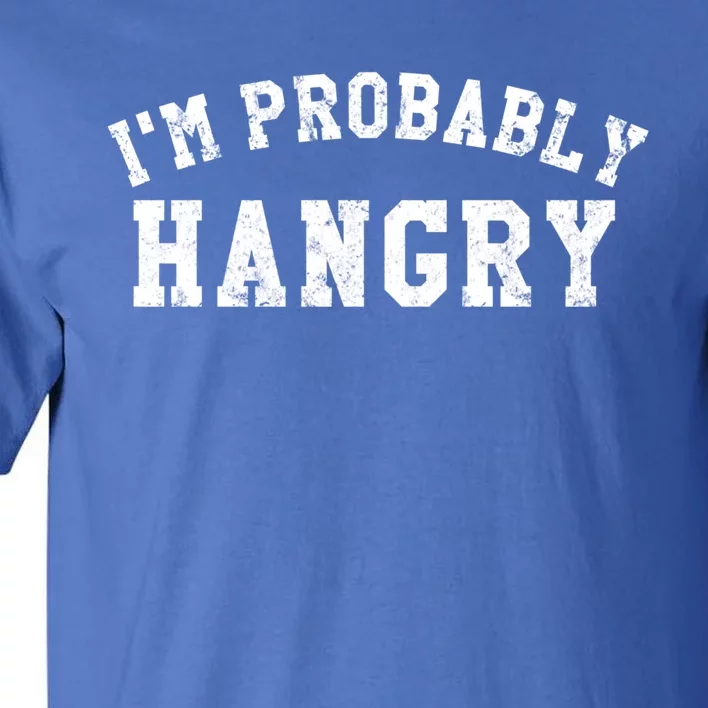 Im Probably Hangry Crewneck Cute Gift Tall T-Shirt