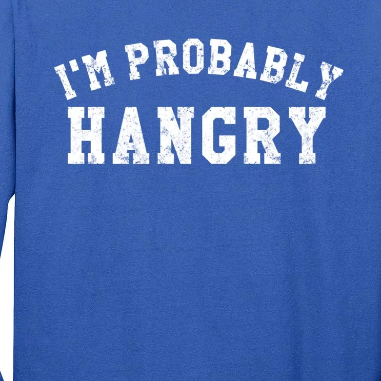 Im Probably Hangry Crewneck Cute Gift Tall Long Sleeve T-Shirt