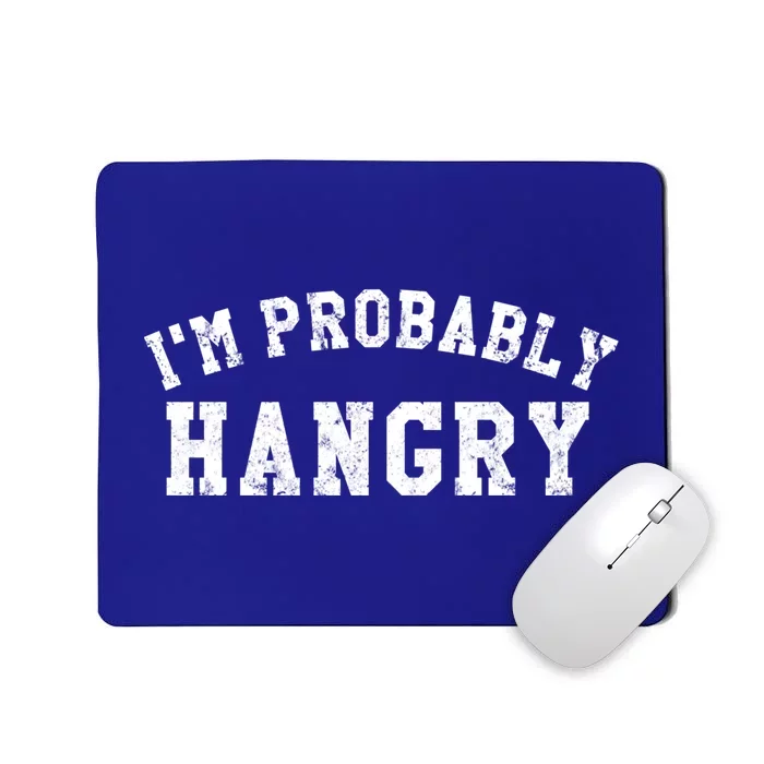 Im Probably Hangry Crewneck Cute Gift Mousepad