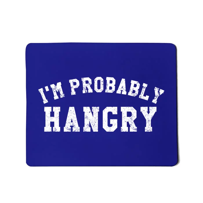 Im Probably Hangry Crewneck Cute Gift Mousepad