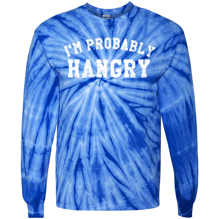 Im Probably Hangry Crewneck Cute Gift Tie-Dye Long Sleeve Shirt