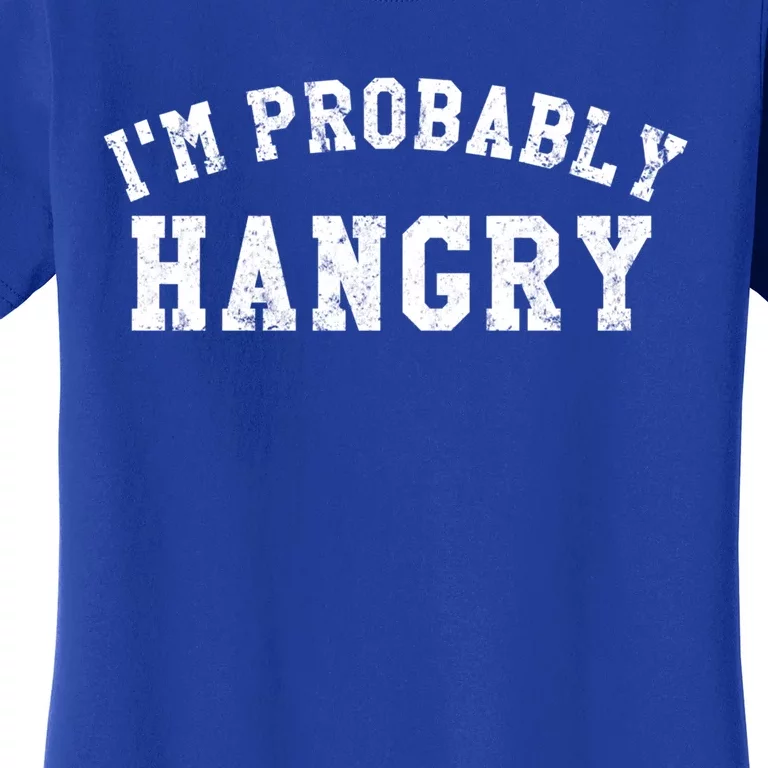 Im Probably Hangry Crewneck Cute Gift Women's T-Shirt