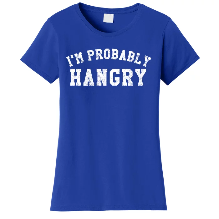 Im Probably Hangry Crewneck Cute Gift Women's T-Shirt