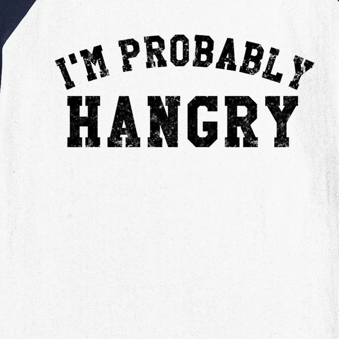 Im Probably Hangry Crewneck Cute Gift Baseball Sleeve Shirt