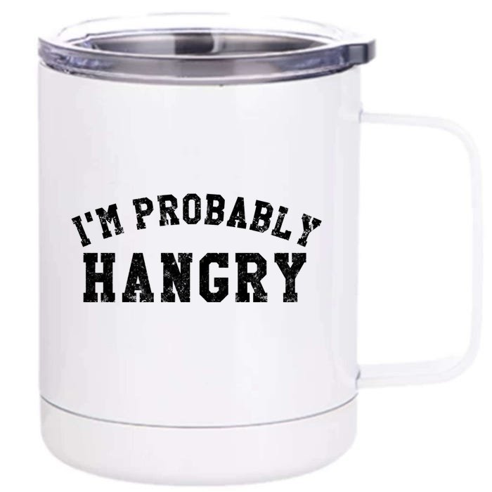 Im Probably Hangry Crewneck Cute Gift Front & Back 12oz Stainless Steel Tumbler Cup