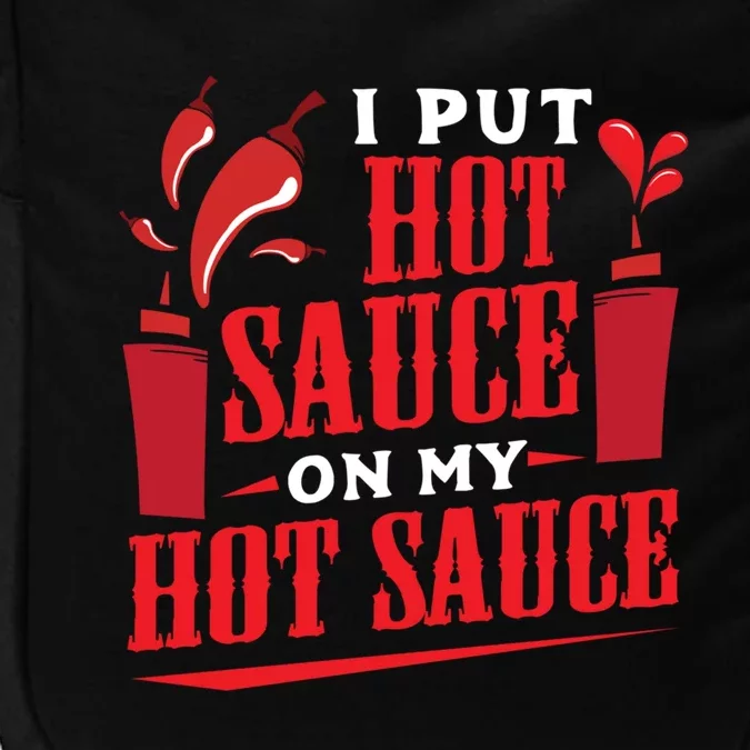 I Put Hot Sauce On My Hot Sauce Chili Pepper Eat Foodie Gift Impact Tech Backpack