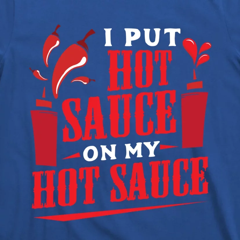 I Put Hot Sauce On My Hot Sauce Chili Pepper Eat Foodie Gift T-Shirt