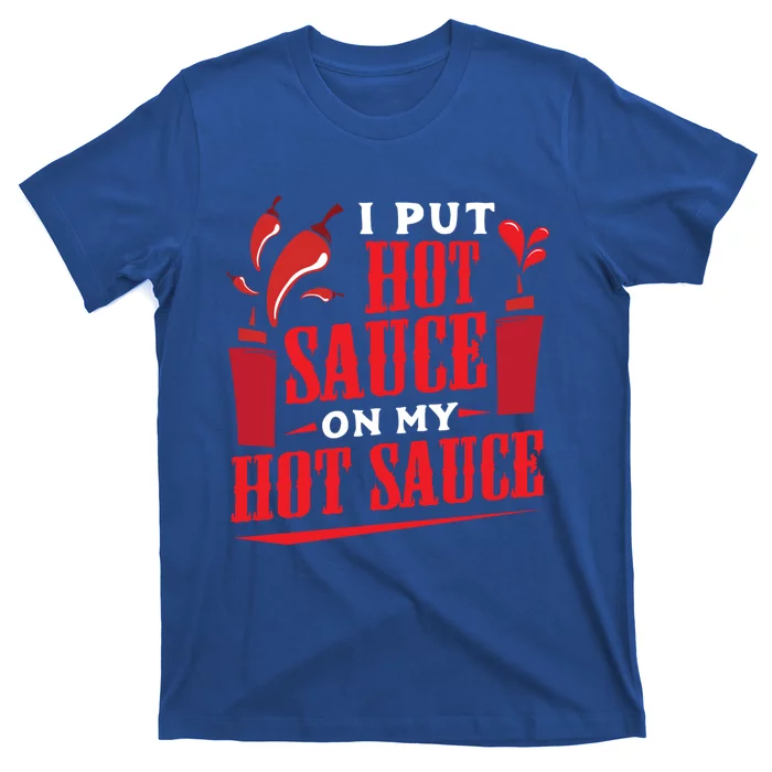 I Put Hot Sauce On My Hot Sauce Chili Pepper Eat Foodie Gift T-Shirt