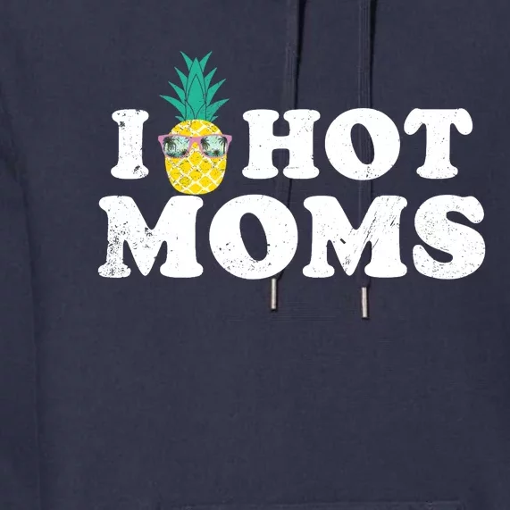 I Pineapple Hot Moms Upside Down I Heart Funny Swinger Premium Hoodie