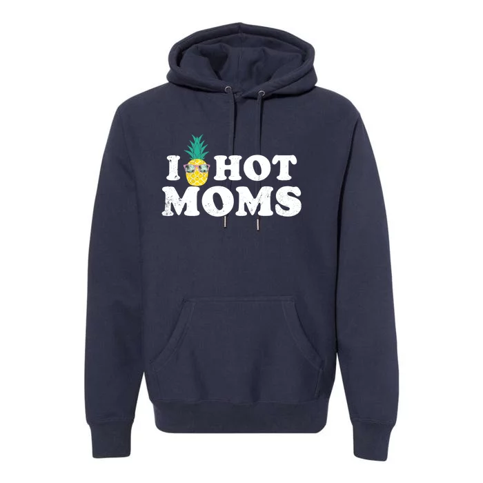 I Pineapple Hot Moms Upside Down I Heart Funny Swinger Premium Hoodie