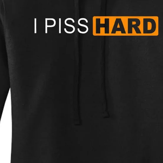 I Piss Hard Funny Meme Sarcasm Women's Pullover Hoodie